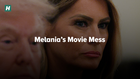 Melania’s Movie Mess