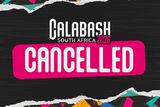 Calabash South Africa 2026 cancelled