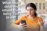 Still waiting for your tax refund? Here’s what might cause a delay