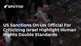 US Sanctions On UN Official For Criticizing Israel Highlight Human Rights Double Standards