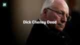 Dick Cheney Dead