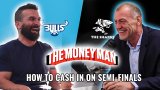 Money Man: How to cash in on semi-finals
